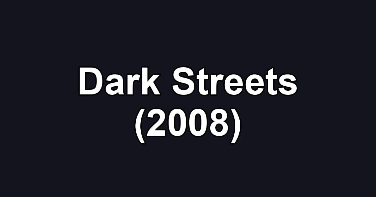 Dark Streets (2008)