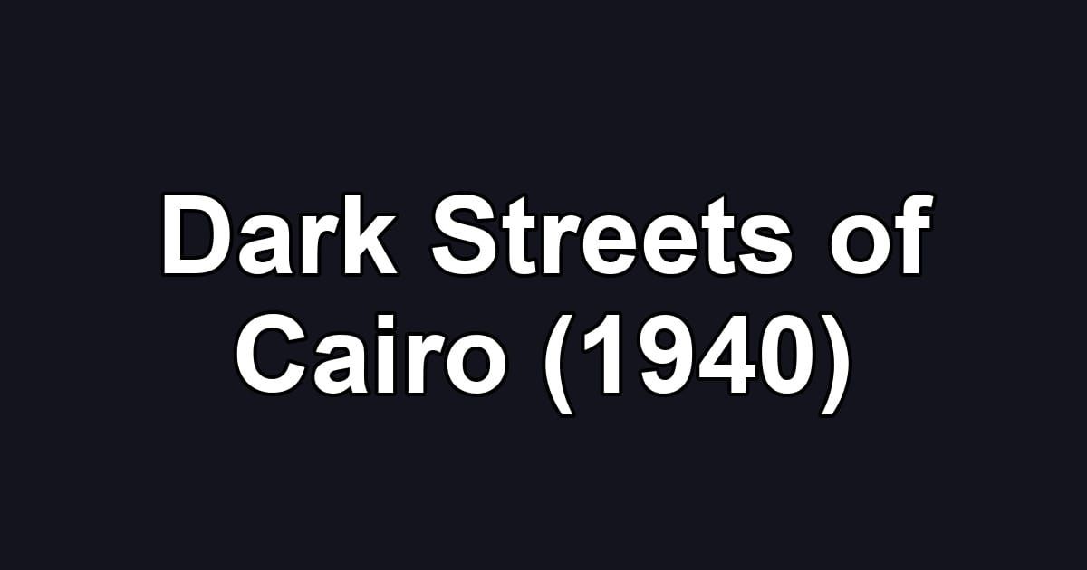 Dark Streets of Cairo (1940)