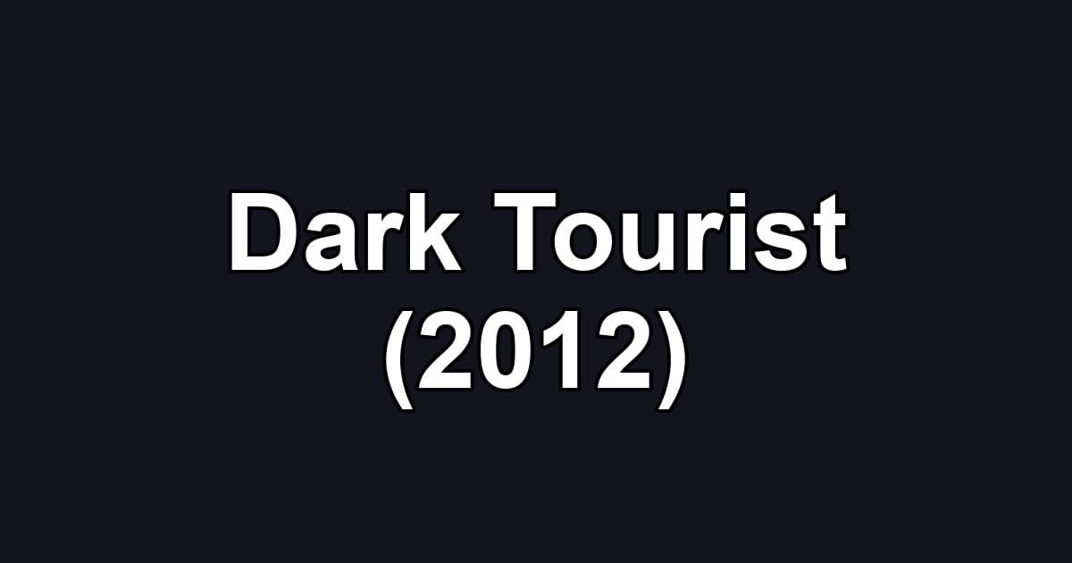 Dark Tourist (2012)
