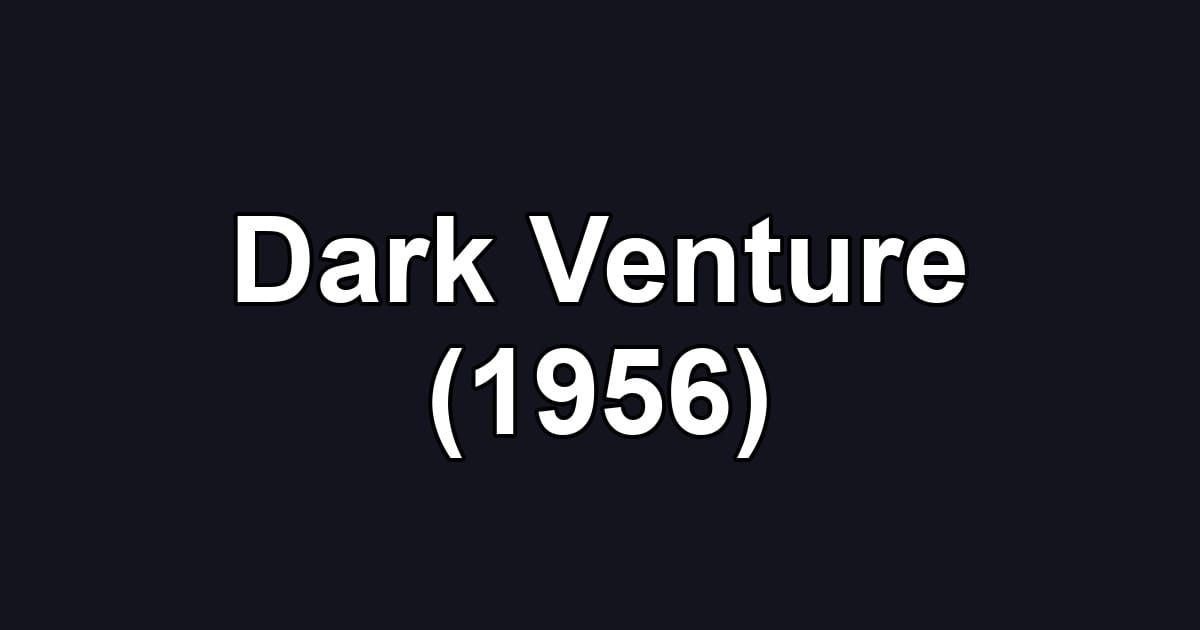 Dark Venture (1956)
