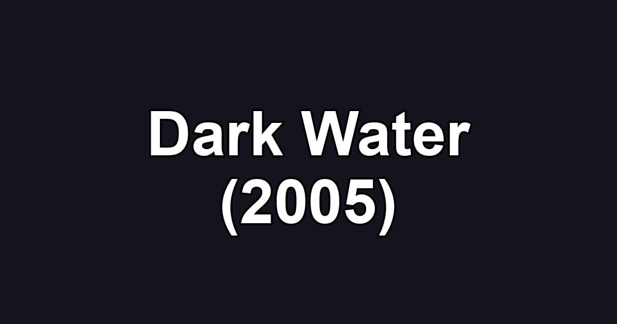Dark Water (2005)