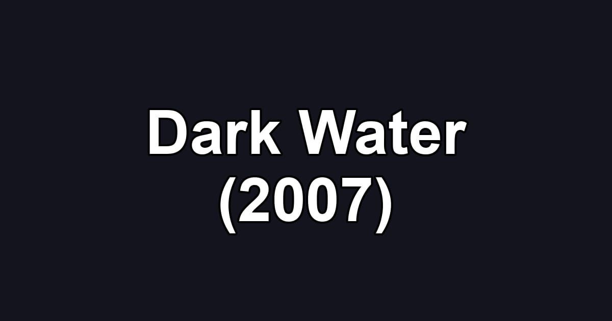 Dark Water (2007)