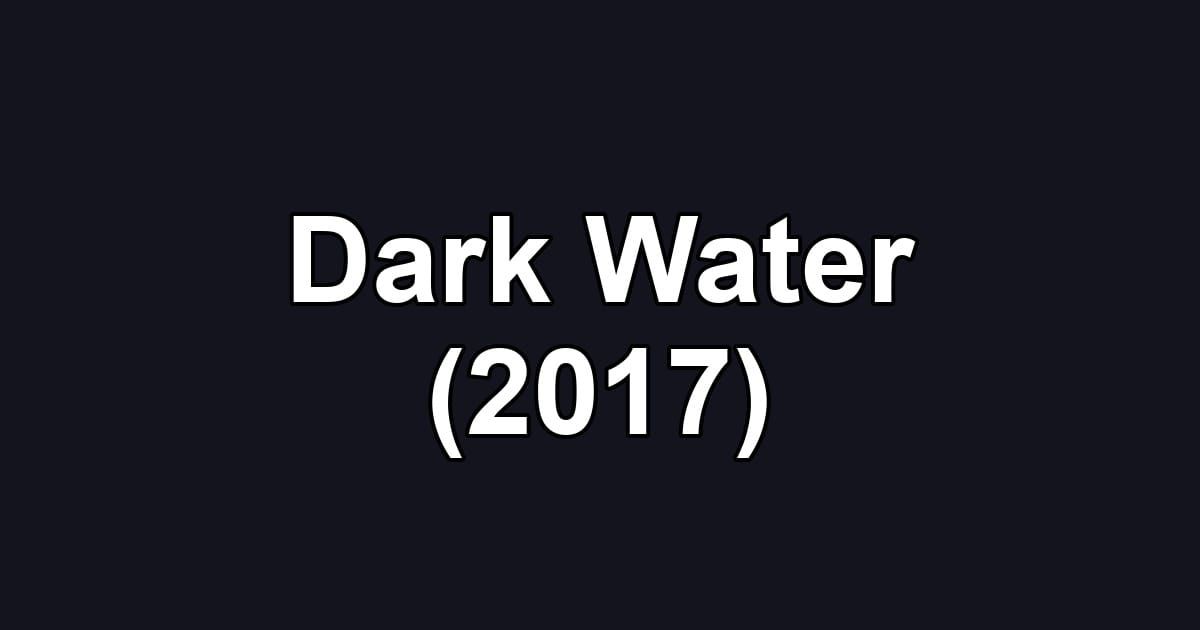 Dark Water (2017)