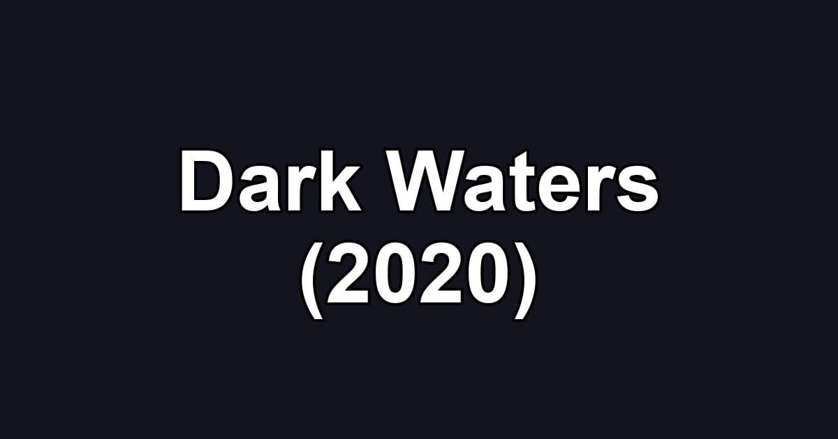 Dark Waters (2020)