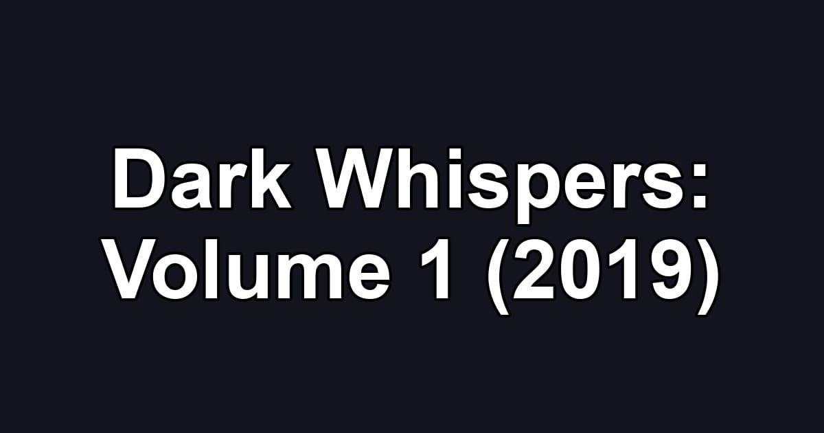 Dark Whispers: Volume 1 (2019)