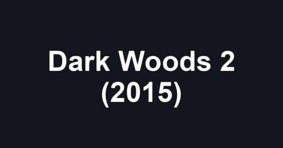 Dark Woods 2 (2015)