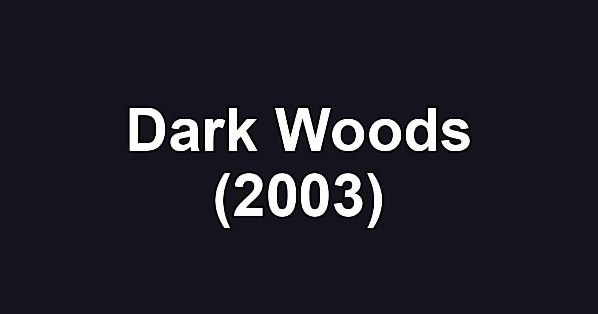 Dark Woods (2003)