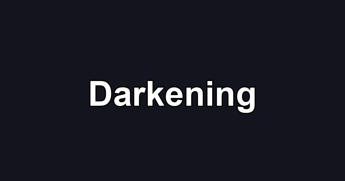 Darkening