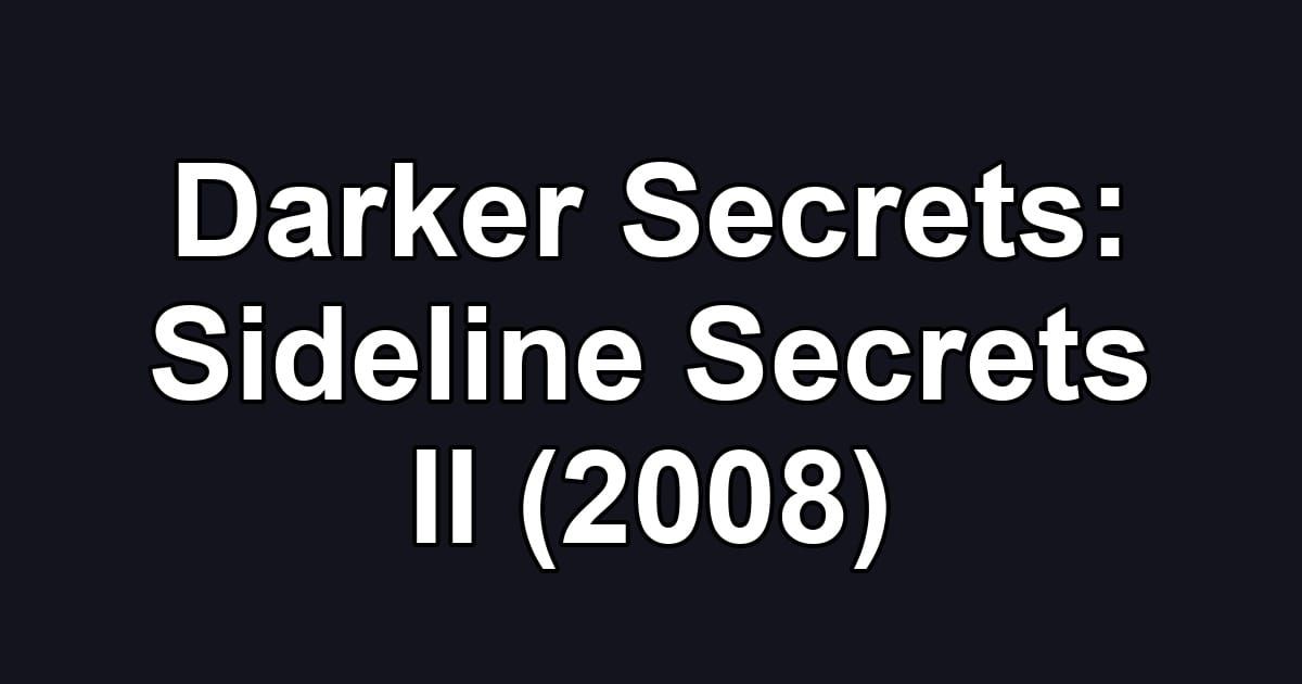 Darker Secrets: Sideline Secrets II (2008)