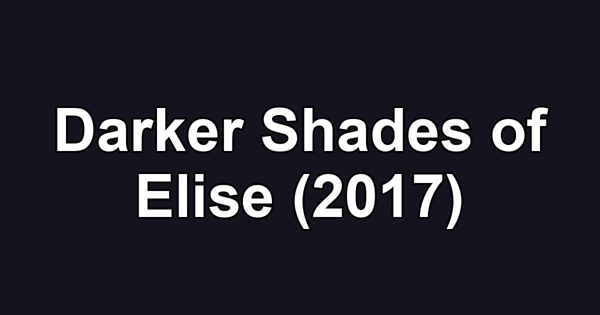 Darker Shades of Elise (2017)