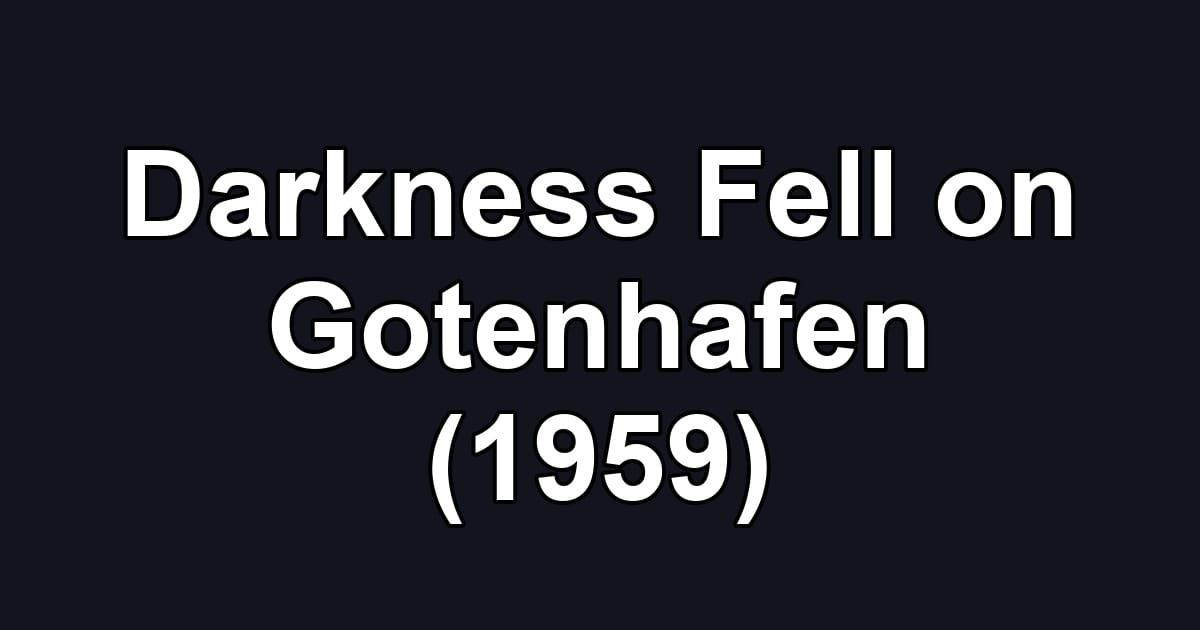 Darkness Fell on Gotenhafen (1959)