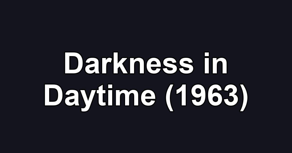 Darkness in Daytime (1963)