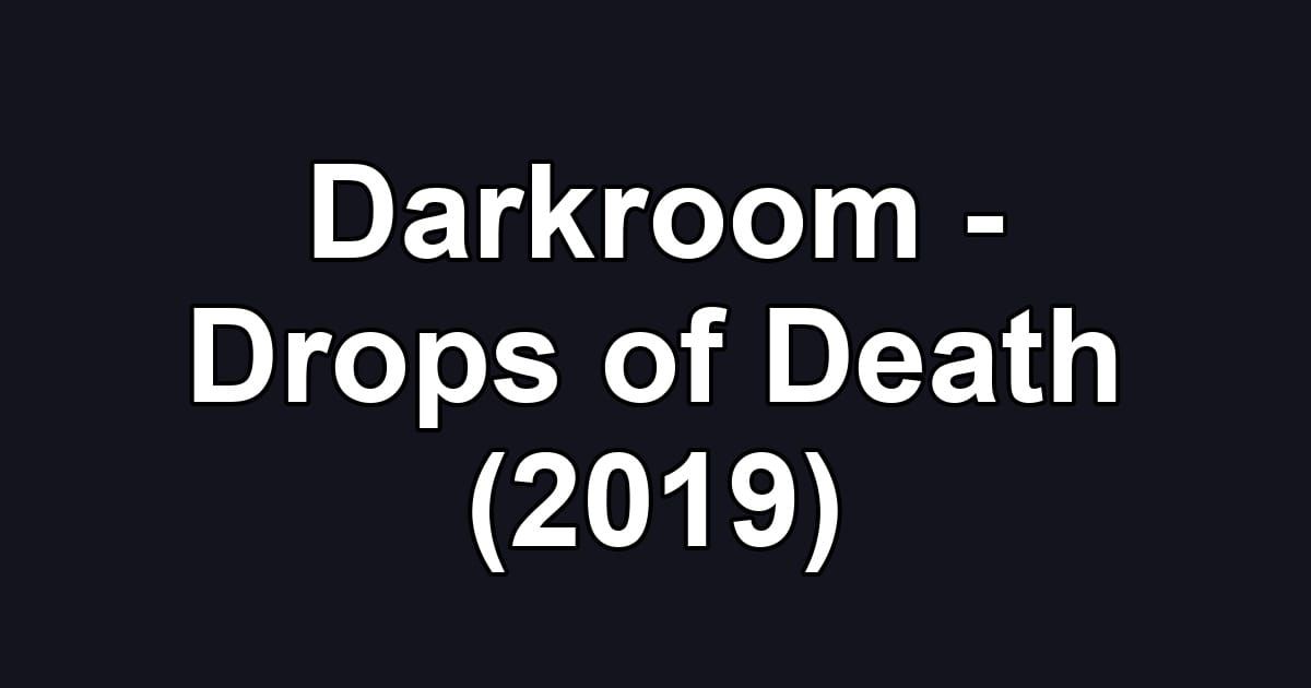 Darkroom - Drops of Death (2019)