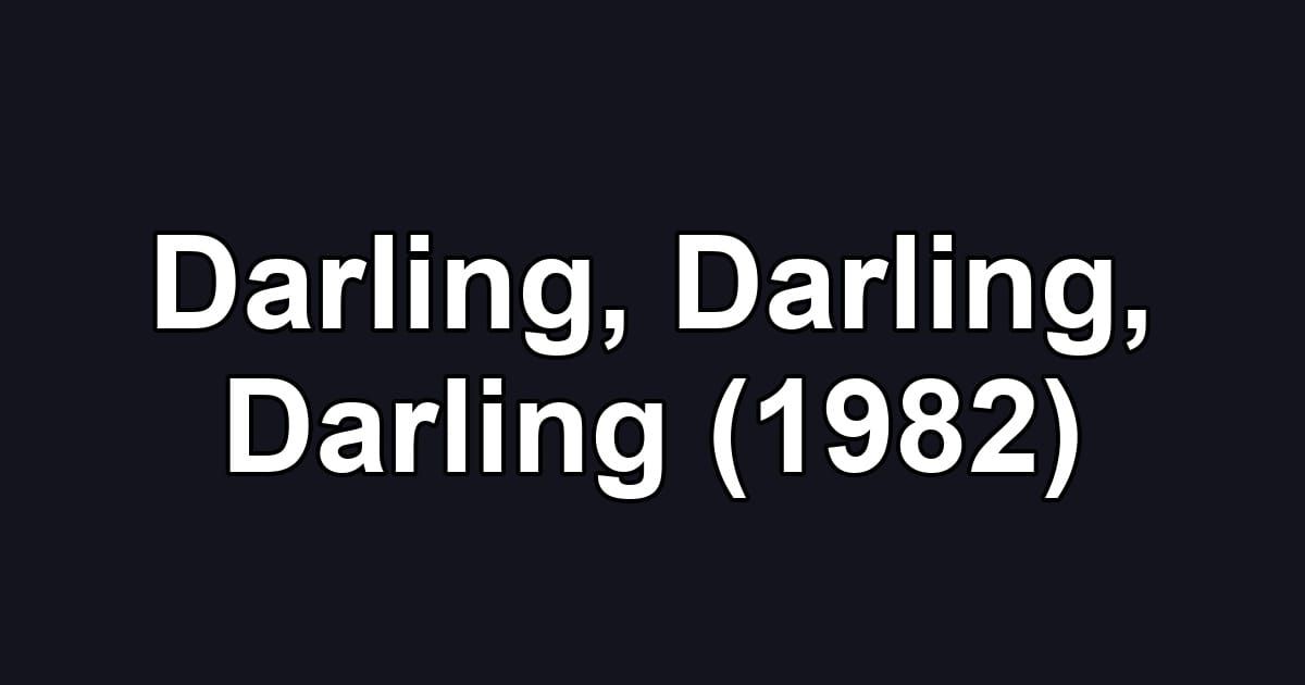 Darling, Darling, Darling (1982)