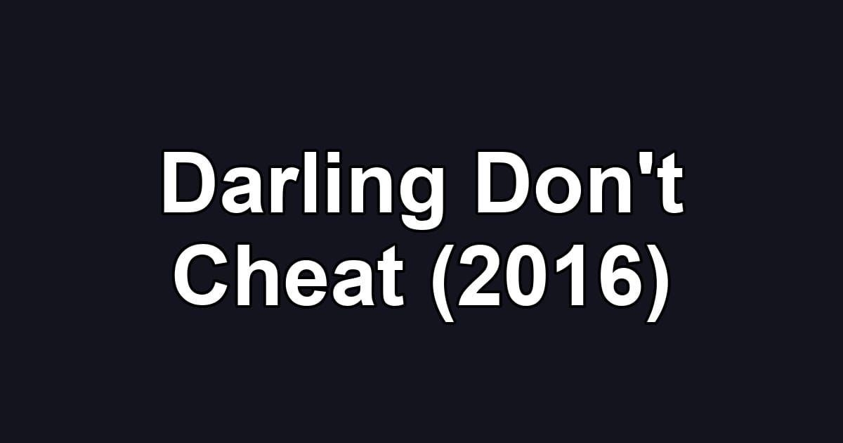 Darling Don't Cheat (2016)