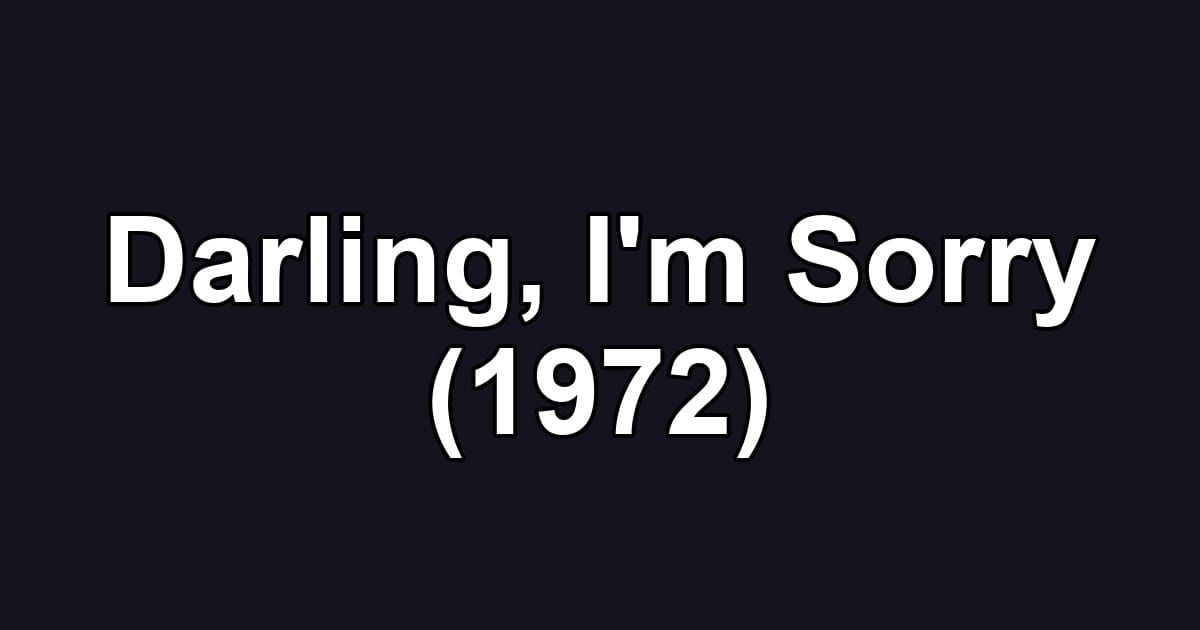 Darling, I'm Sorry (1972)
