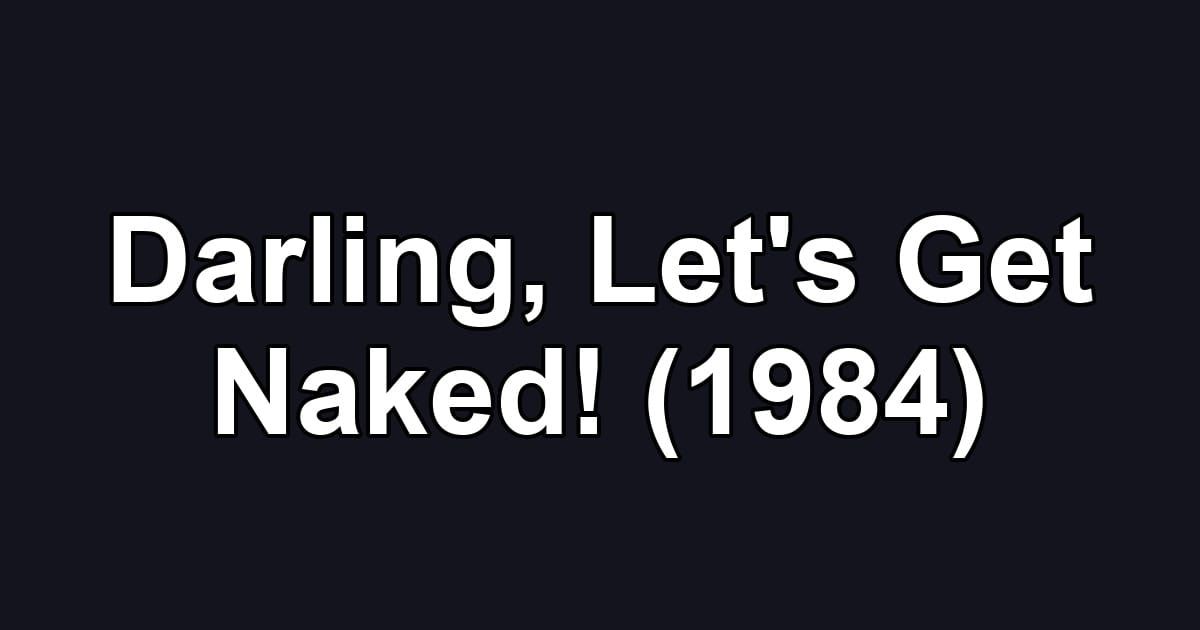 Darling, Let's Get Naked! (1984)