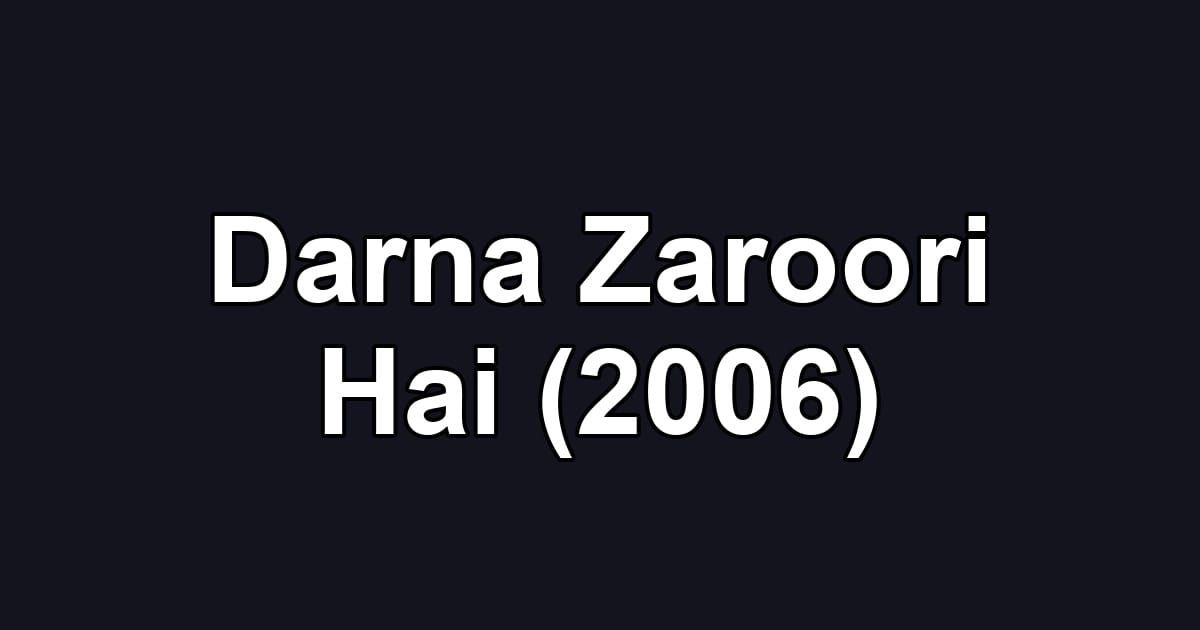 Darna Zaroori Hai (2006)