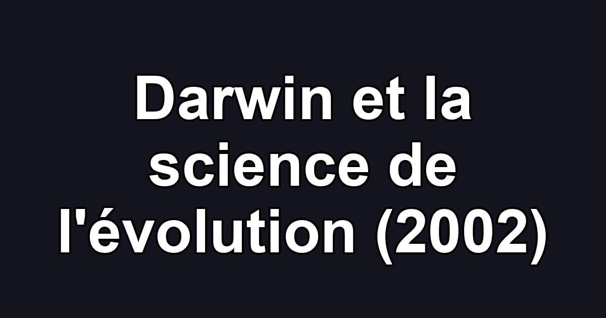 Darwin et la science de l'évolution (2002)