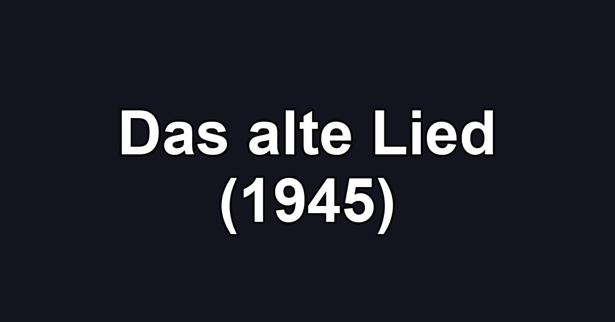 Das alte Lied (1945)
