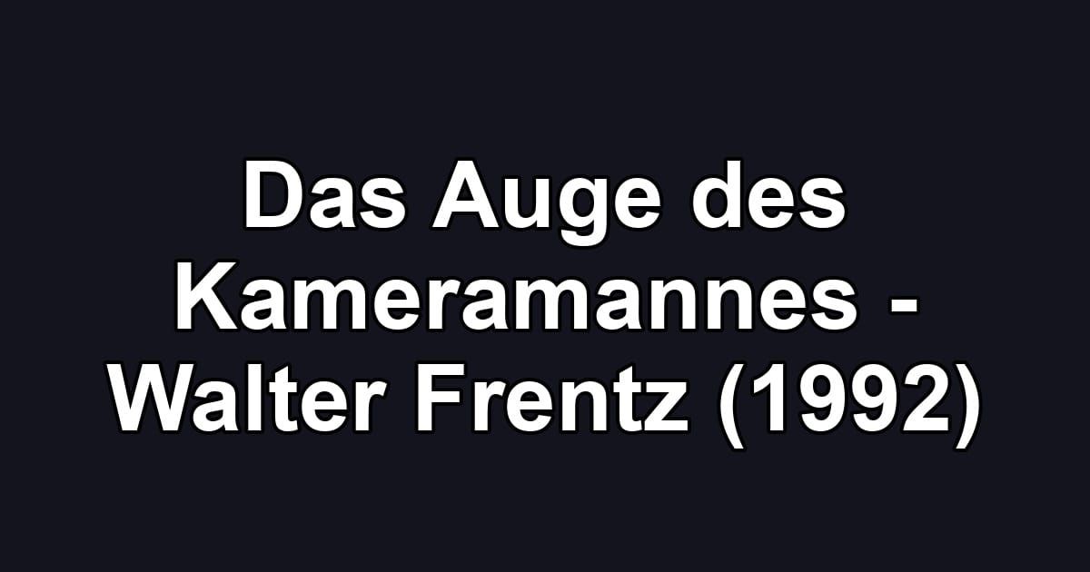Das Auge des Kameramannes - Walter Frentz (1992)