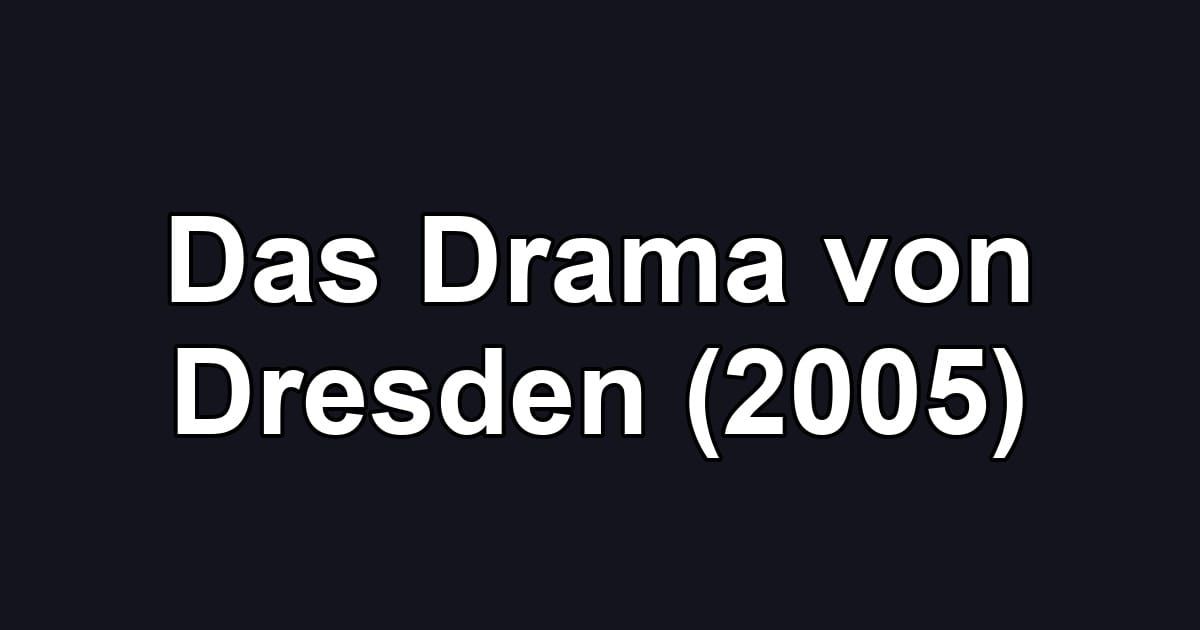 Das Drama von Dresden (2005)
