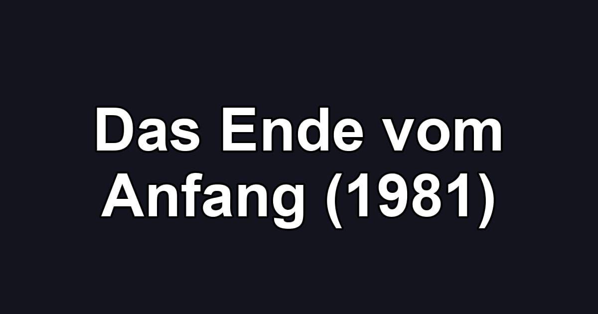Das Ende vom Anfang (1981)
