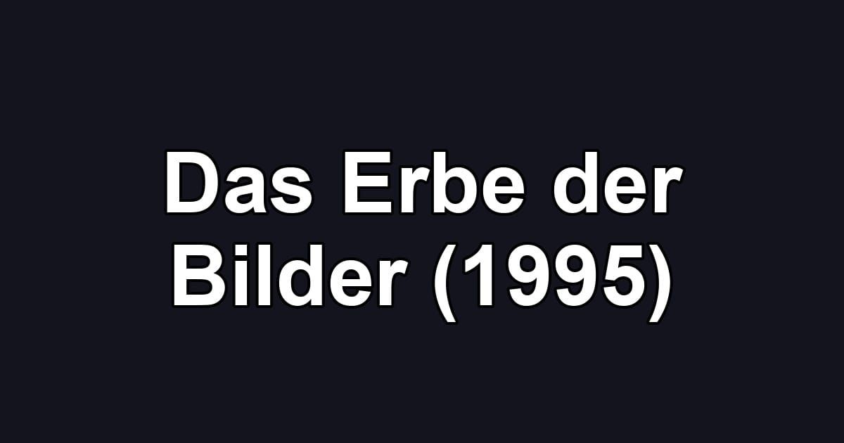 Das Erbe der Bilder (1995)
