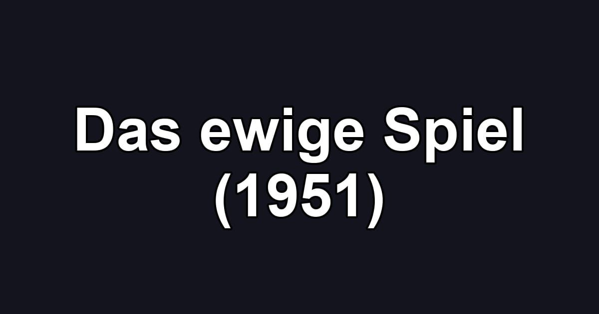 Das ewige Spiel (1951)
