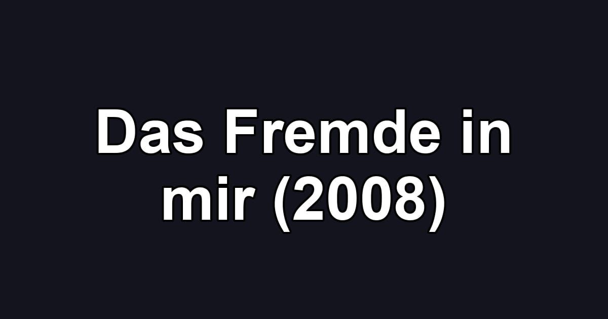 Das Fremde in mir (2008)