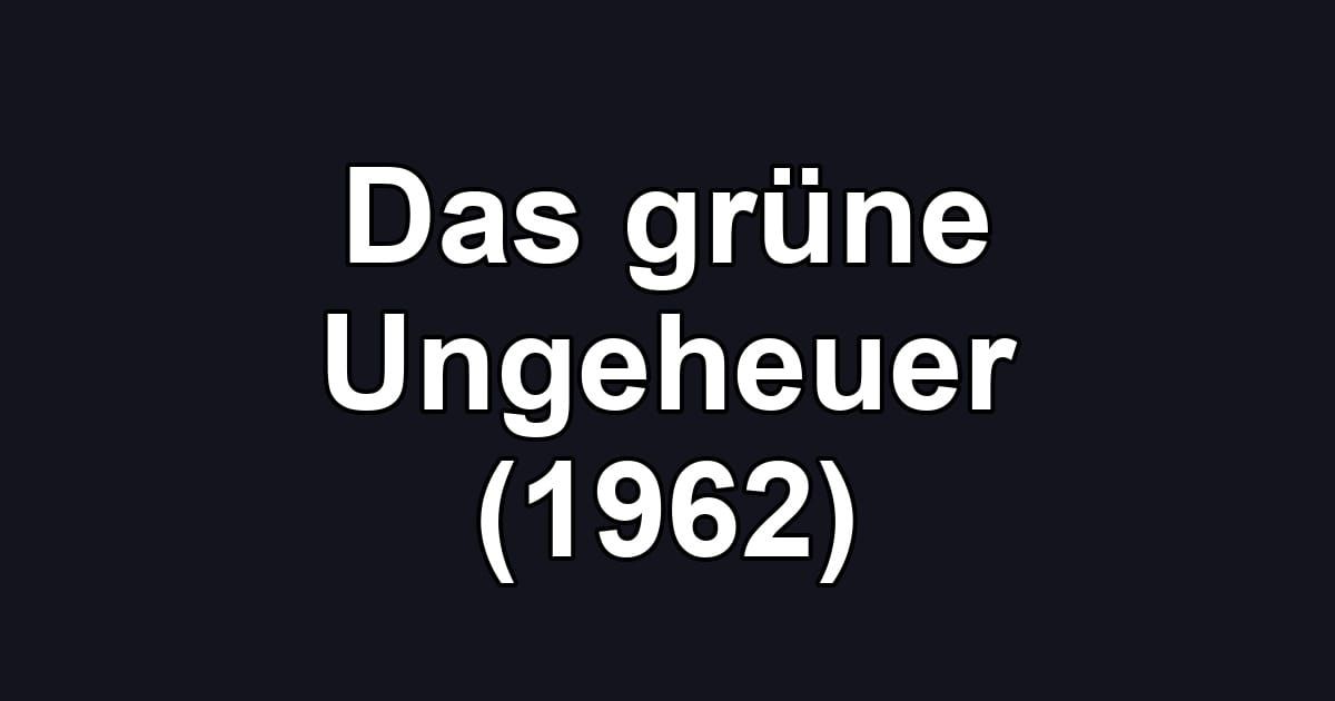 Das grüne Ungeheuer (1962)