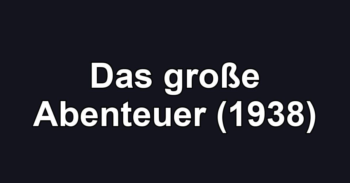 Das große Abenteuer (1938)