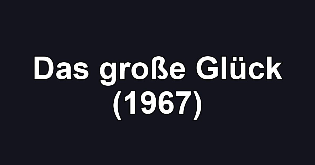 Das große Glück (1967)