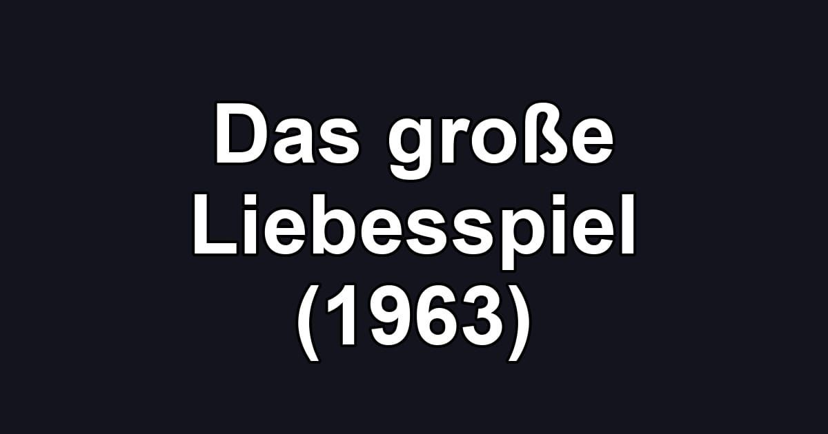 Das große Liebesspiel (1963)