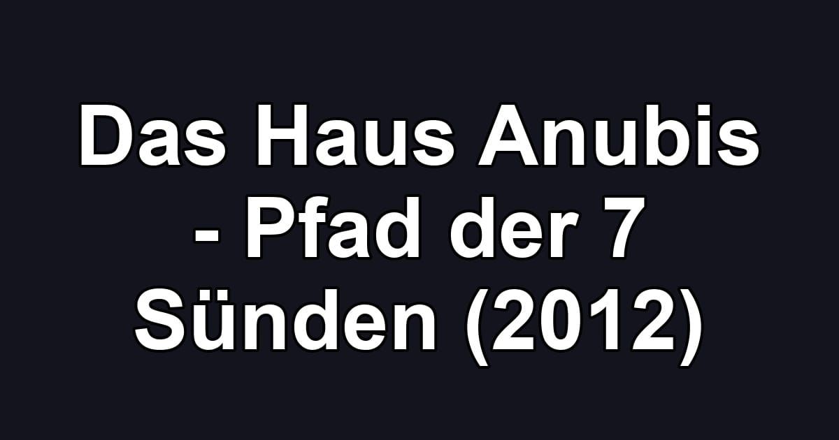 Das Haus Anubis - Pfad der 7 Sünden (2012)