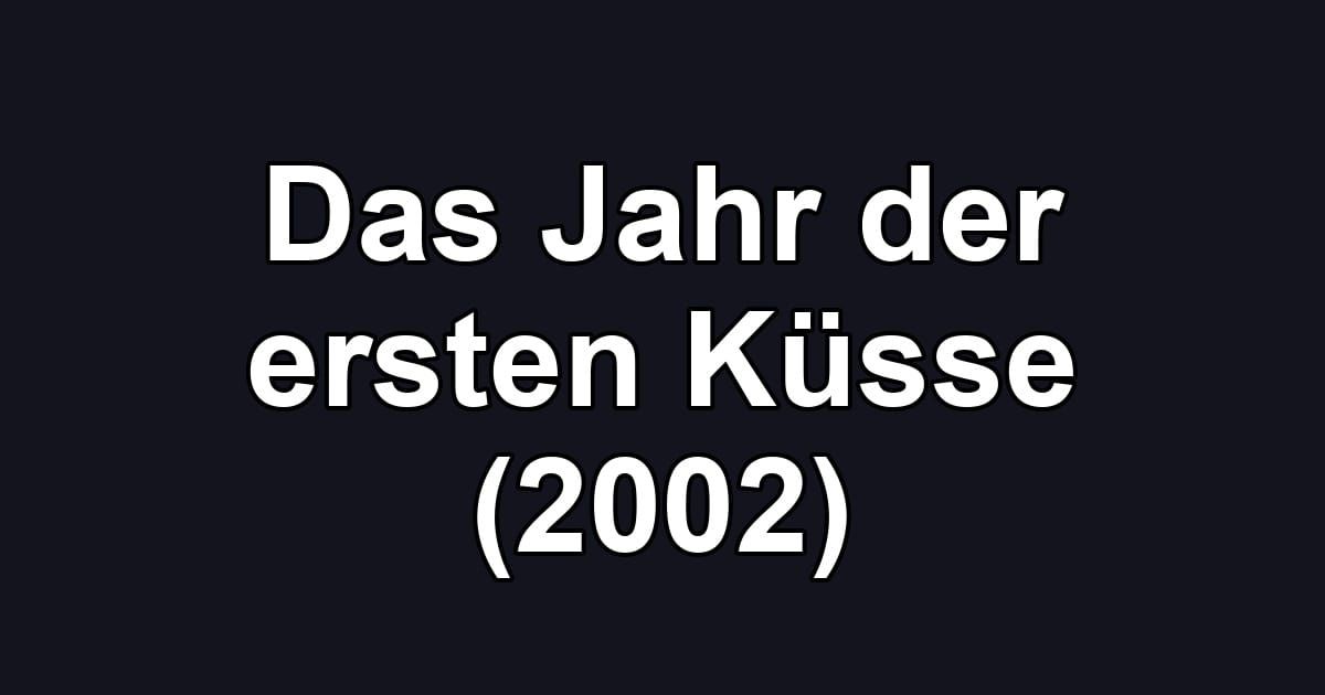 Das Jahr der ersten Küsse (2002)