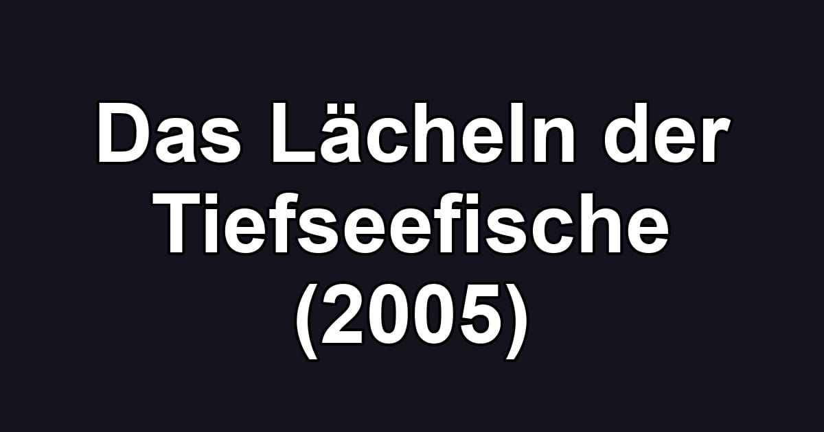 Das Lächeln der Tiefseefische (2005)