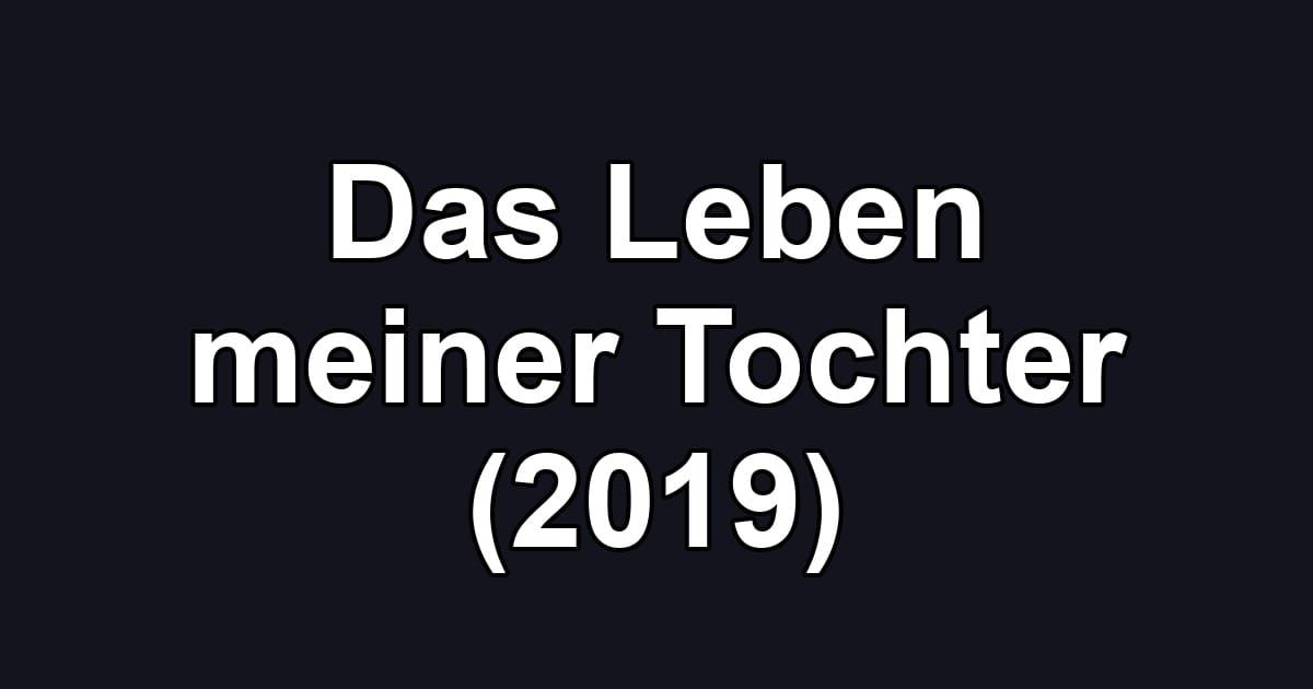 Das Leben meiner Tochter (2019)