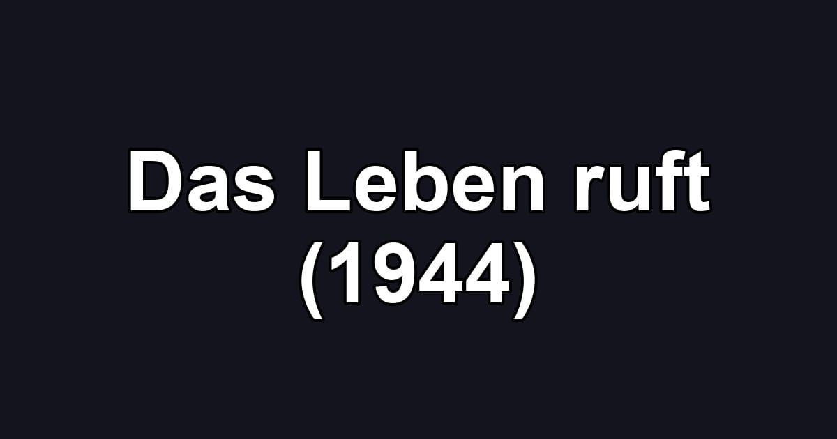 Das Leben ruft (1944)