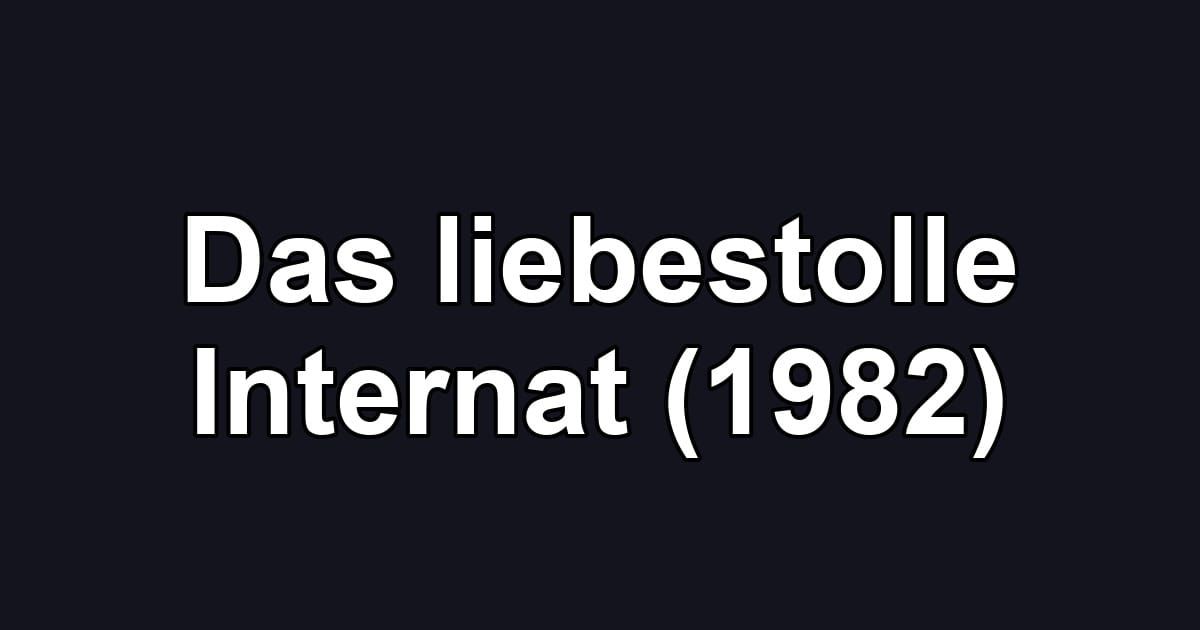 Das liebestolle Internat (1982)