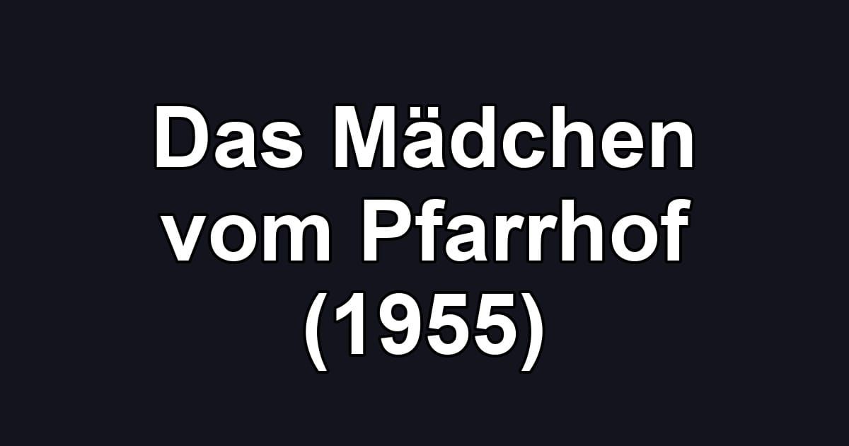 Das Mädchen vom Pfarrhof (1955)