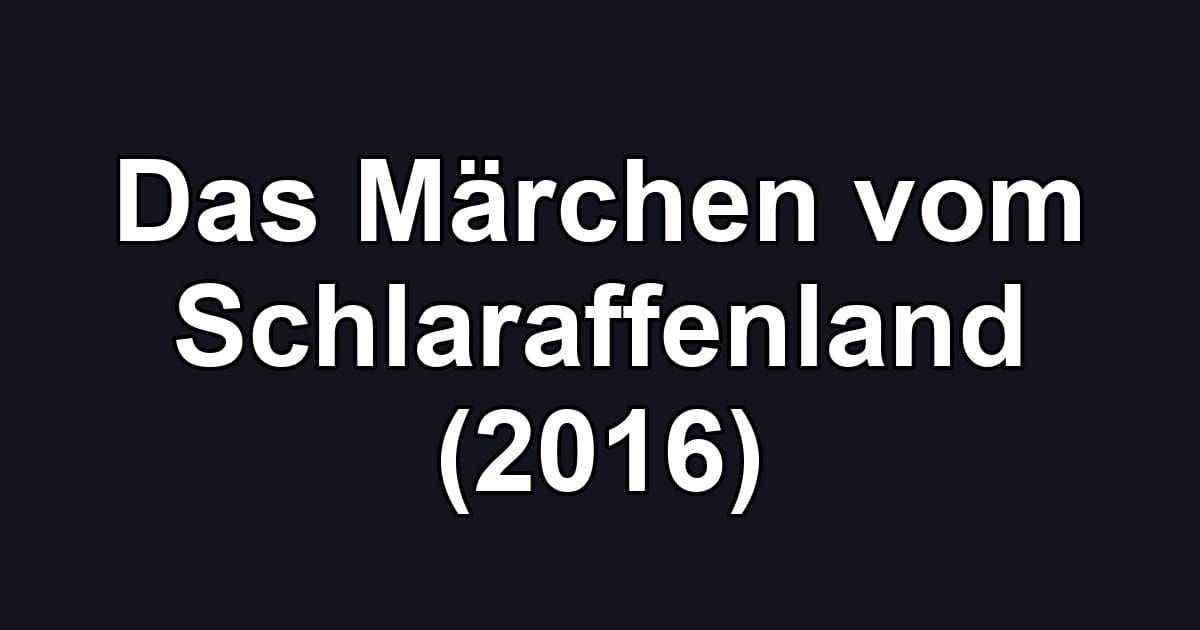 Das Märchen vom Schlaraffenland (2016)