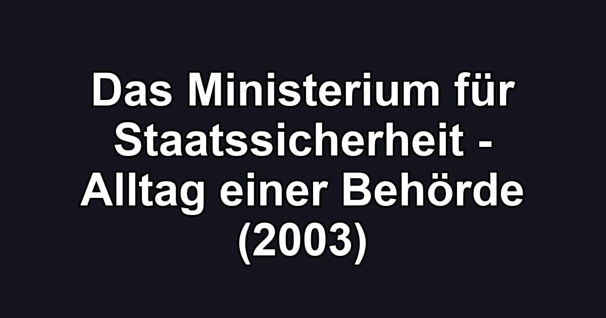Das Ministerium für Staatssicherheit - Alltag einer Behörde (2003)