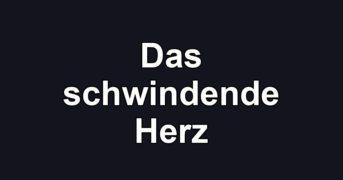 Das schwindende Herz