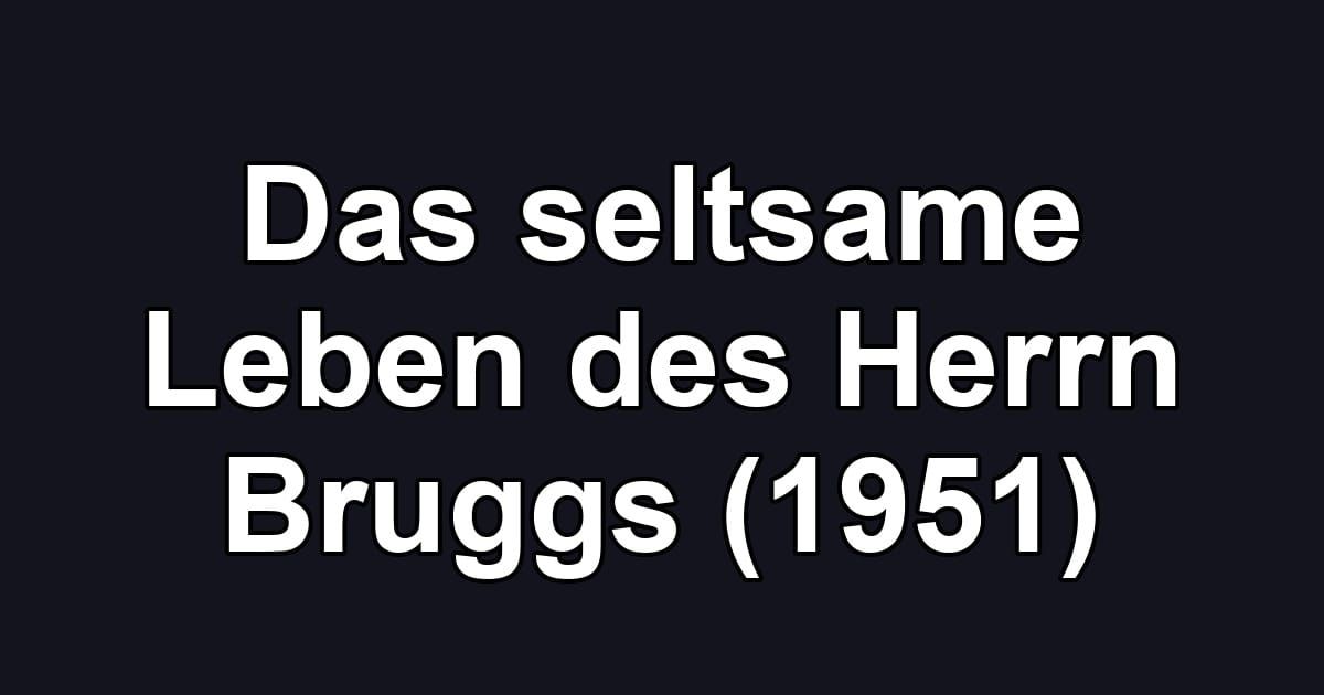 Das seltsame Leben des Herrn Bruggs (1951)