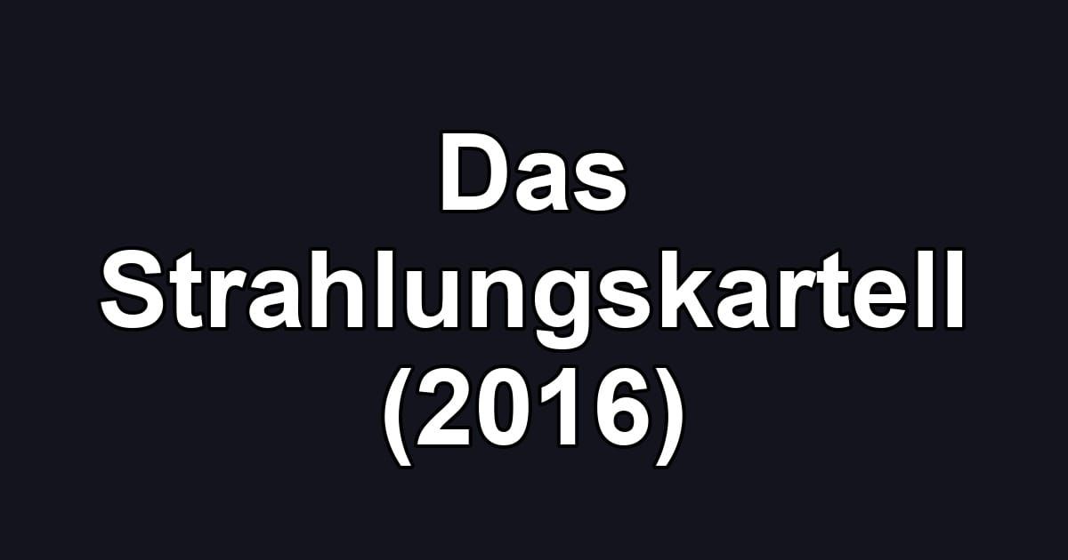 Das Strahlungskartell (2016)