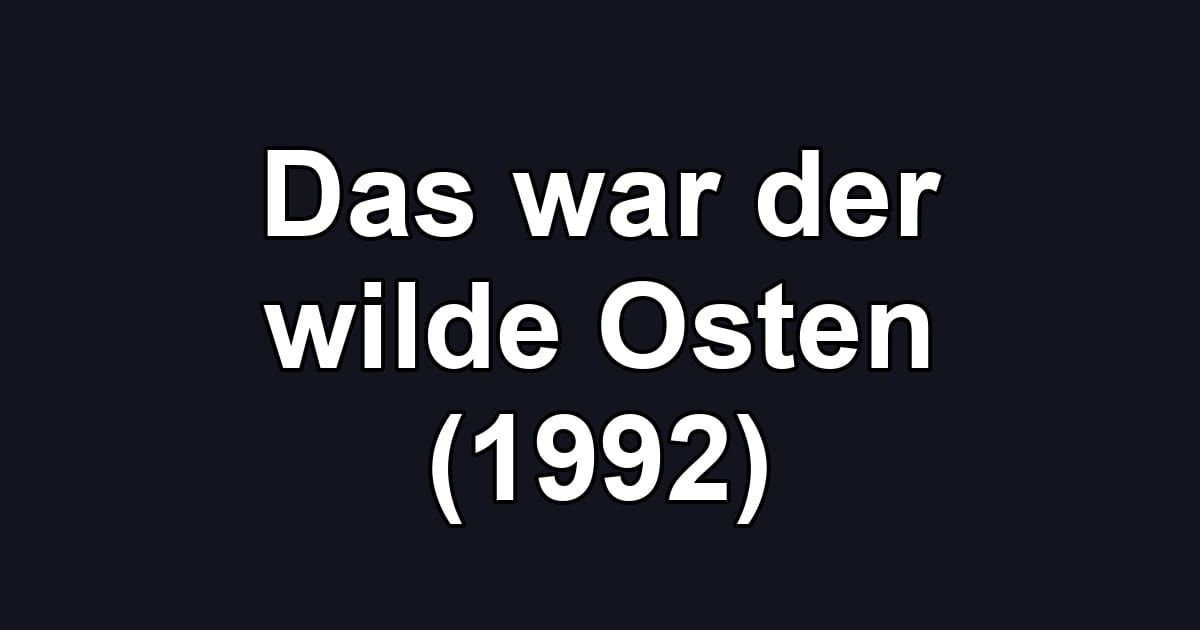 Das war der wilde Osten (1992)