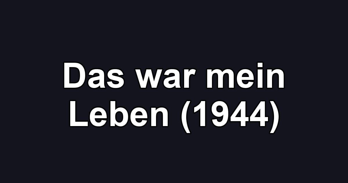 Das war mein Leben (1944)