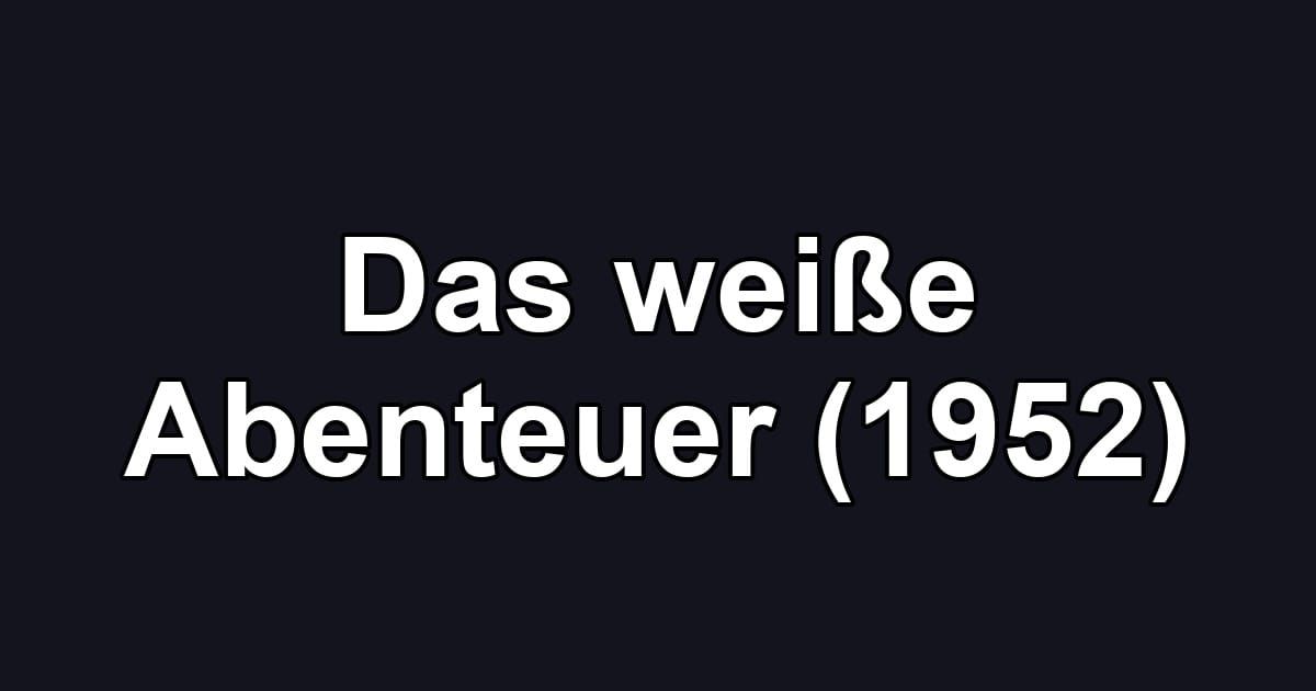 Das weiße Abenteuer (1952)