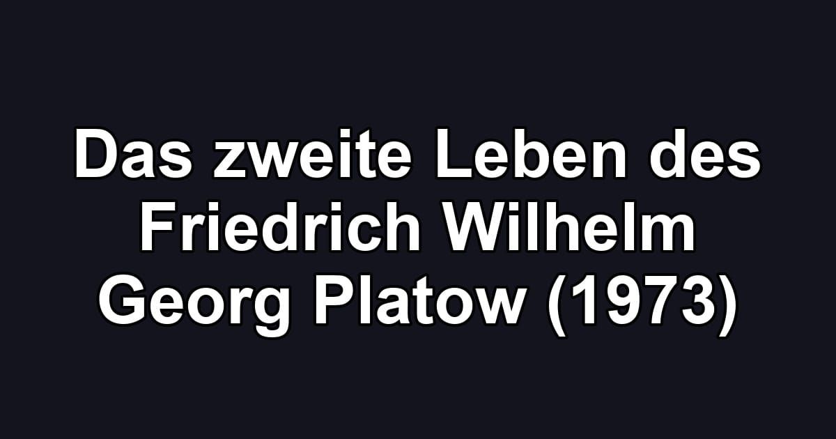 Das zweite Leben des Friedrich Wilhelm Georg Platow (1973)